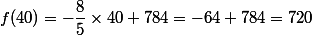f(40)=-\dfrac{8}{5}\times 40+784=-64+784=720